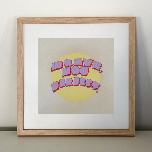 "Brave, Not Perfect" 8x8 print