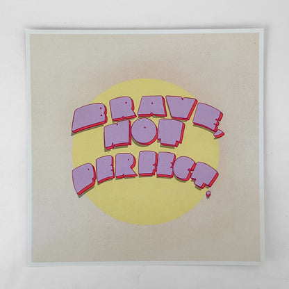 "Brave, Not Perfect" 8x8 print