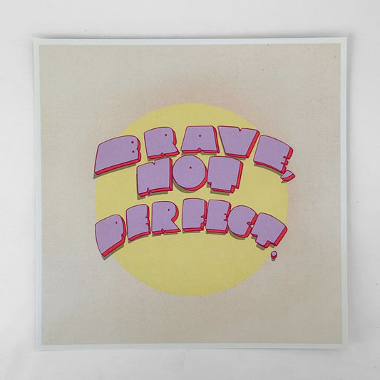 "Brave, Not Perfect" 8x8 print