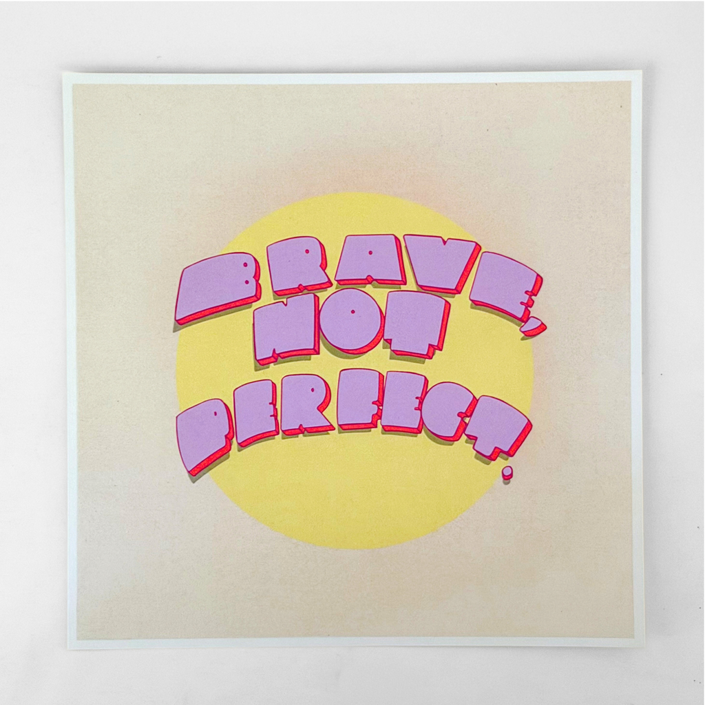 "brave, not perfect" 8x8 print